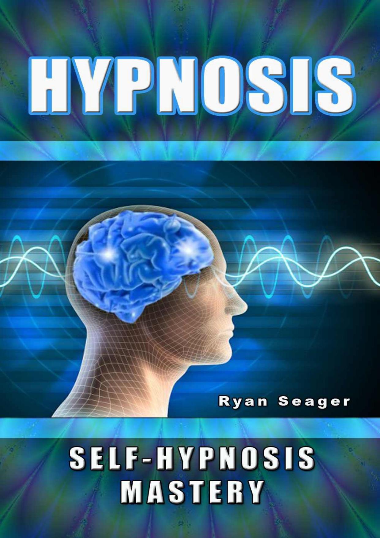 Hypnosis: Self Hypnosis Mastery by Ryan Seager