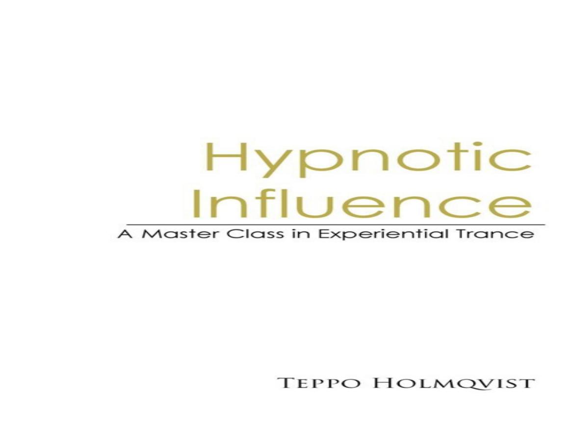 Hypnotic Influence: A Master's Class in Experiential Trance by Teppo Holmqvist