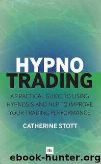 Hypnotrading: A practical guide to using hypnosis and NLP to improve your trading performance by Stott Catherine