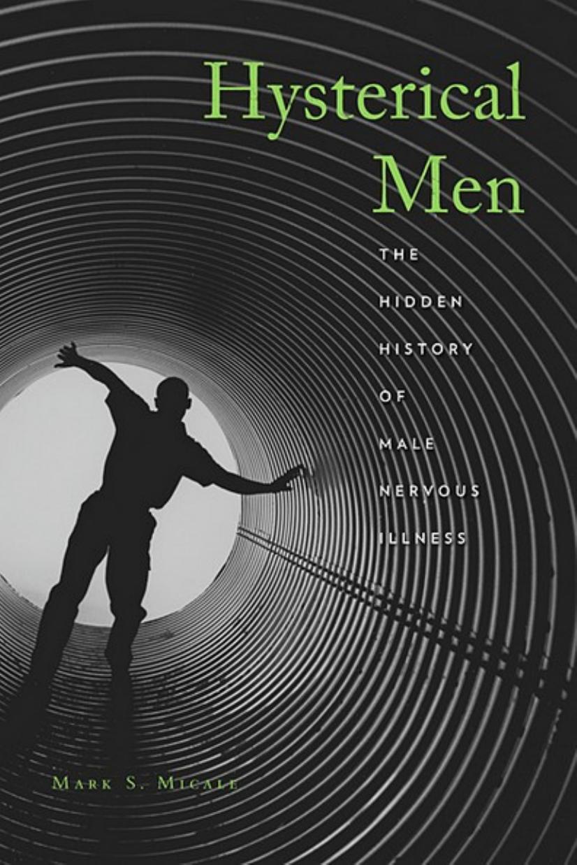 Hysterical Men: The Hidden History of Male Nervous Illness by unknow