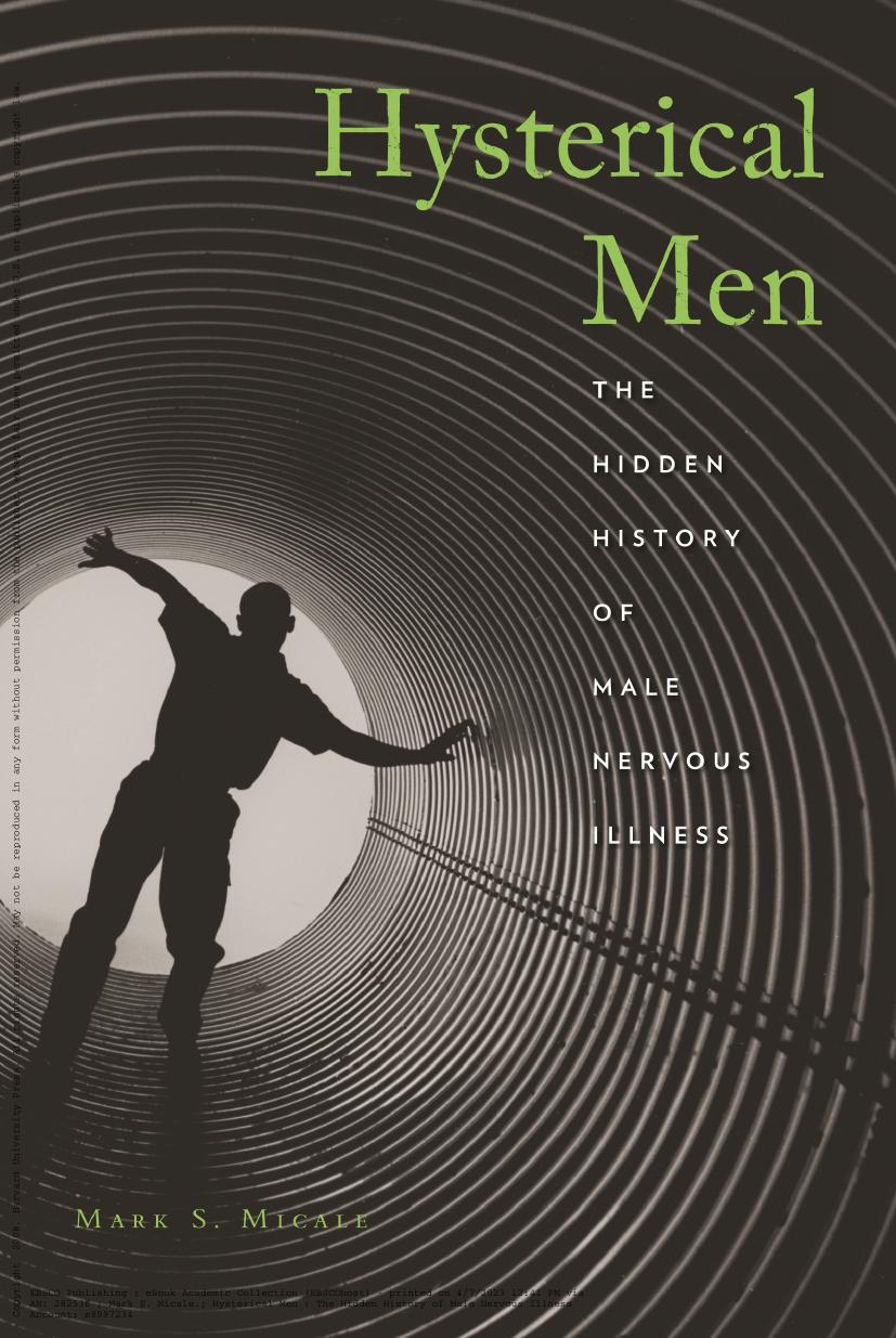 Hysterical men : the hidden history of male nervous illness by Mark S. Micale