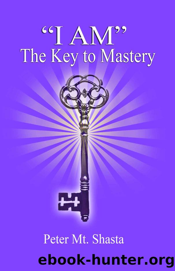 I AM" The Key to Mastery by Mt. Shasta Peter