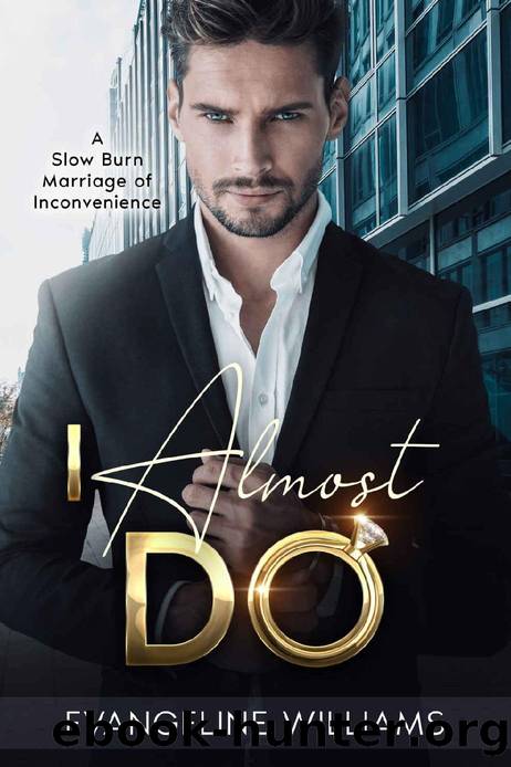 I Almost Do: A Slow Burn Marriage of Inconvenience Romance (Trust & Tequila Book 1) by Evangeline Williams