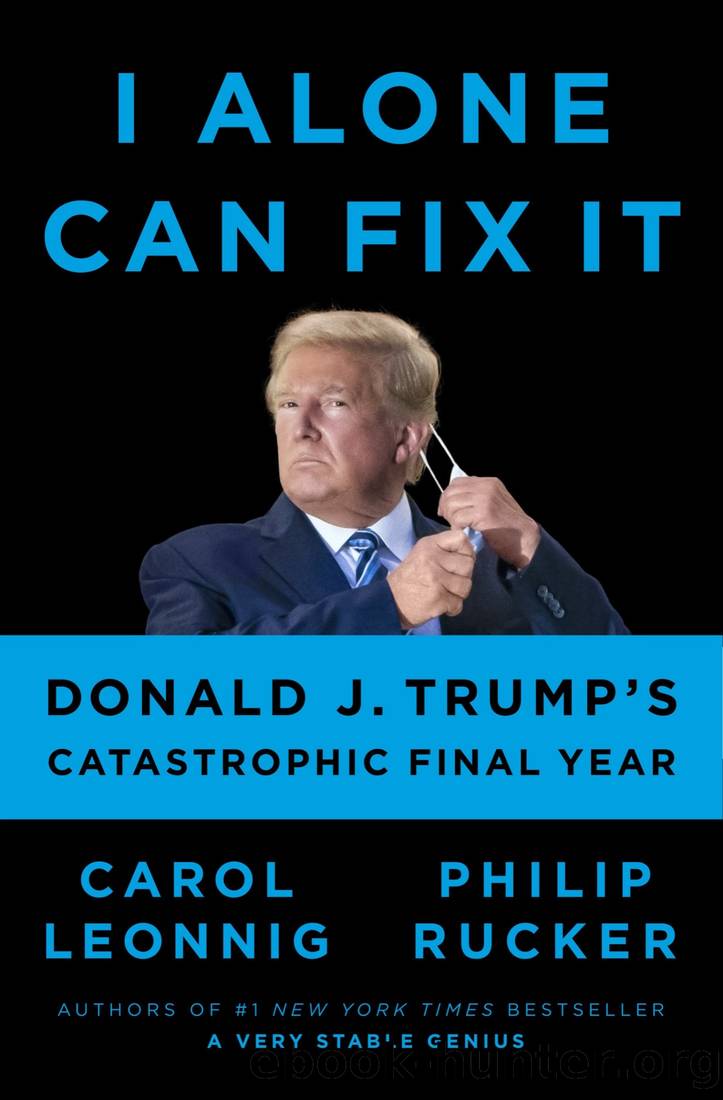 I Alone Can Fix It: Donald J. Trump's Catastrophic Final Year by Carol Leonnig & Philip Rucker
