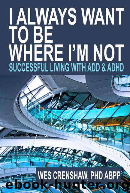 I Always Want to Be Where I'm Not: Successful Living with ADD and ADHD by Wes Crenshaw