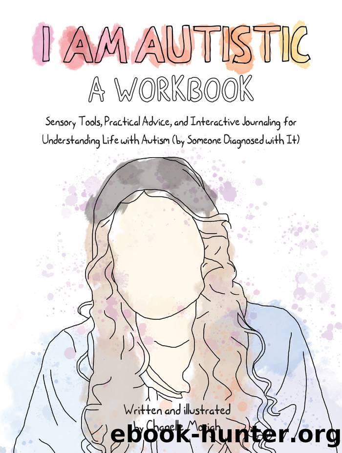 I Am Autistic: a Workbook: Sensory Tools, Practical Advice, and Interactive Journaling for Understanding Life with Autism (By Someone Diagnosed With it) by Chanelle Moriah