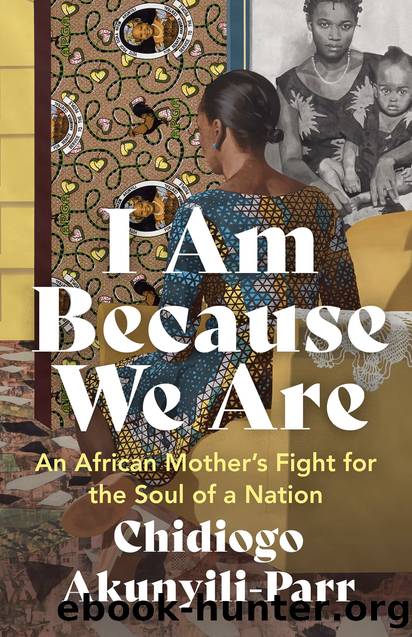 I Am Because We Are by Chidiogo Akunyili-Parr