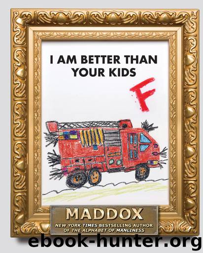 I Am Better Than Your Kids by Maddox