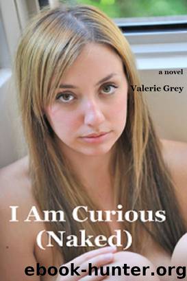 I Am Curious (Naked) - Confessions of an Exhibitionist Wife by Valerie Grey