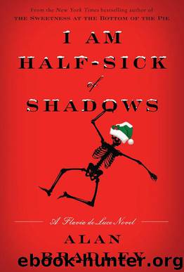 I Am Half-Sick of Shadows: A Flavia de Luce Novel by Bradley Alan