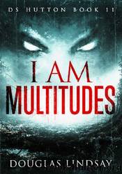 I Am Multitudes by Douglas Lindsay