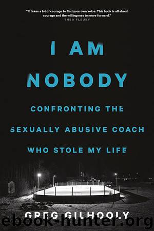 I Am Nobody: Confronting the Sexually Abusive Coach who Stole My Life by Greg Gilhooly