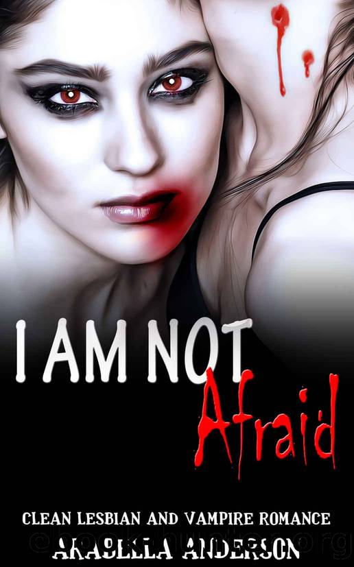 I Am Not Afraid: Clean Lesbian and Vampire Romance by Arabella Anderson