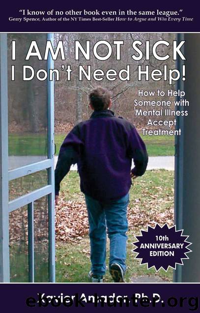 I Am Not Sick I Don't Need Help! How to Help Someone with Mental Illness Accept Treatment by Xavier Amador
