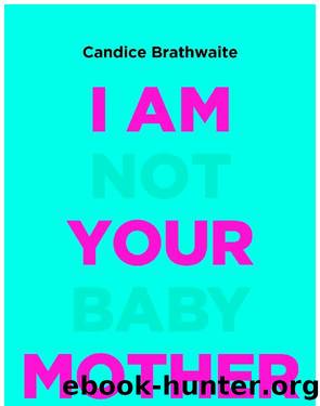 I Am Not Your Baby Mother by Candice Brathwaite