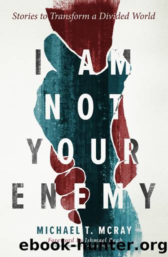 I Am Not Your Enemy by Michael T. McRay