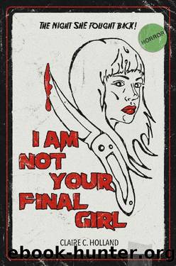 I Am Not Your Final Girl: Poems by Claire C. Holland