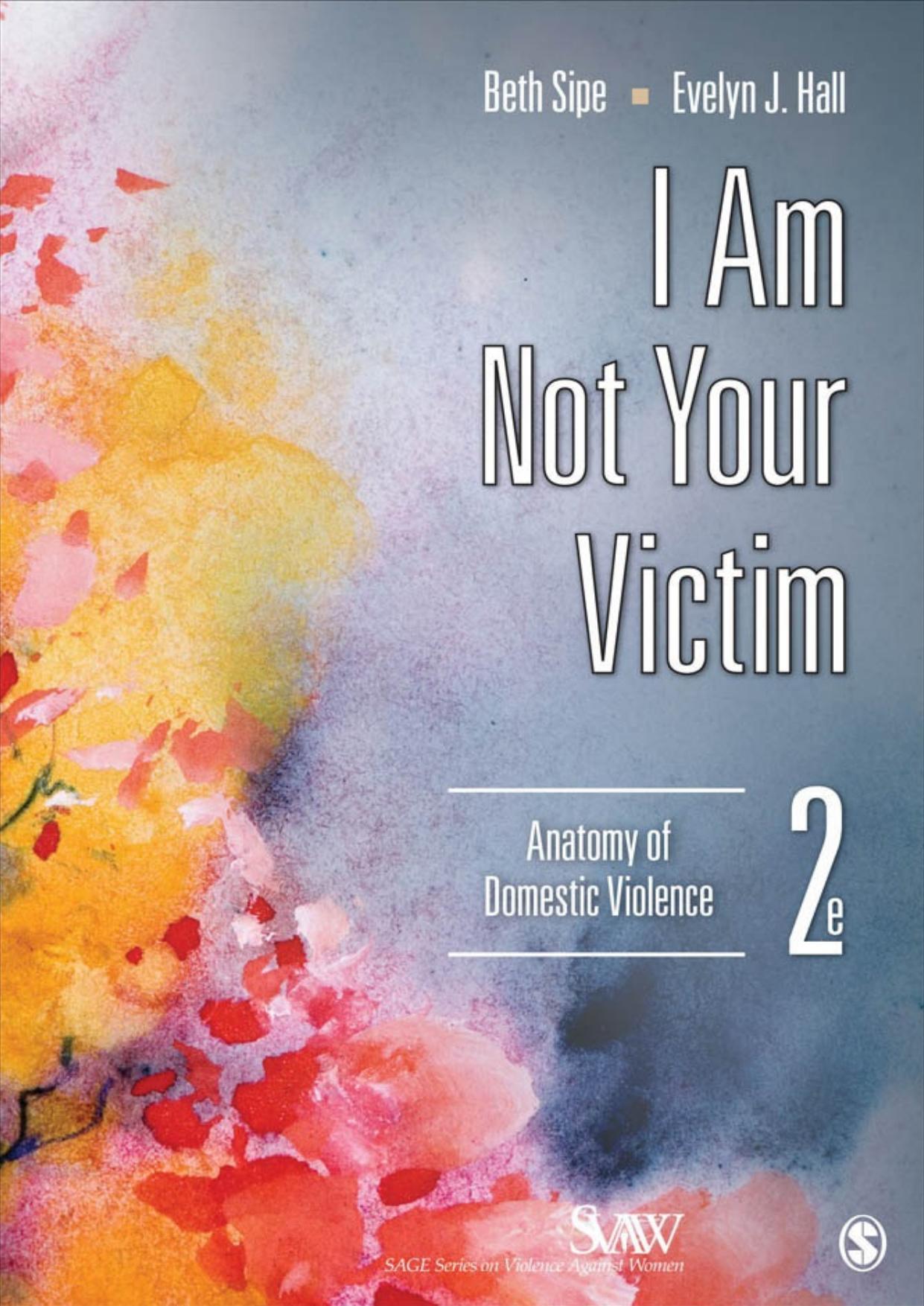 I Am Not Your Victim: Anatomy of Domestic Violence by Beth Sipe; Evelyn J. Hall