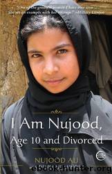 I Am Nujood, Age 10 and Divorced by Nujood Ali & Delphine Minoui & Linda Coverdale