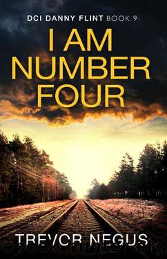 I Am Number Four (DCI Danny Flint Book 9) by Trevor Negus