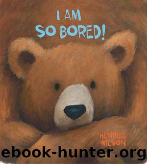 I Am So Bored! by Henrike Wilson