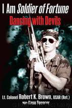 I Am Soldier of Fortune: Dancing With Devils by Robert K. Brown