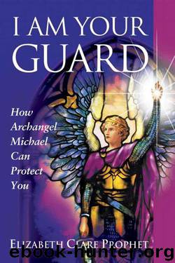 I Am Your Guard: How Archangel Michael Can Protect You (Pocket Guides to Practical Spirituality) by Elizabeth Clare Prophet