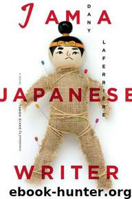 I Am a Japanese Writer by Dany Laferriere; David Homel