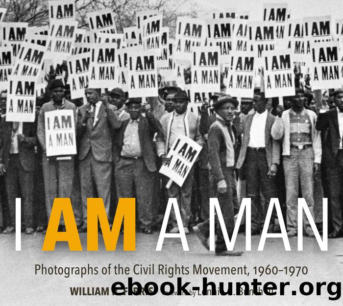 I Am a Man: Photographs of the Civil Rights Movement, 1960â1970 by William R. Ferris