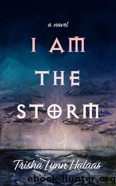 I Am the Storm by Trisha Lynn Halaas