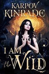 I Am the Wild by Kinrade Karpov
