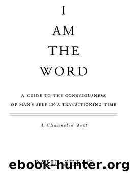 I Am the Word: A Guide to the Consciousness of Man's Self in a Transitioning Time by Selig Paul