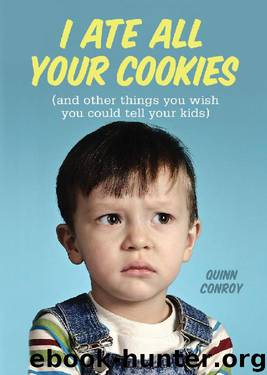 I Ate All Your Cookies by Quinn Conroy