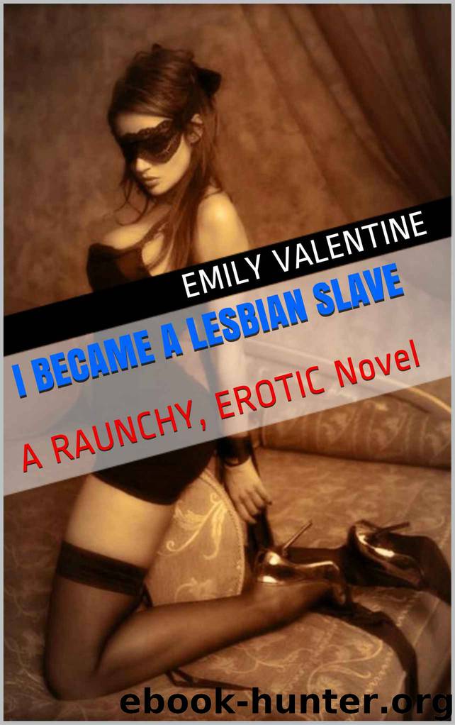 I Became A Lesbian Slave: A RAUNCHY, EROTIC Novel by Emily Valentine