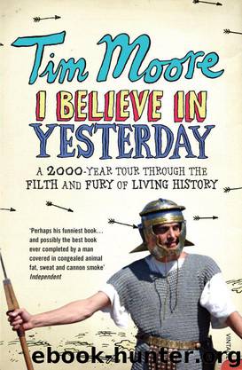 I Believe In Yesterday: My Adventures in Living History by Moore Tim