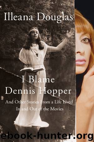 I Blame Dennis Hopper by Illeana Douglas