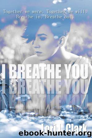 I Breathe You by Lori L. Clark