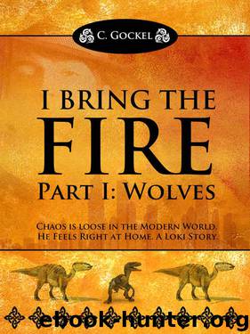 I Bring the Fire Part I : Wolves (A Loki Story) by C. Gockel
