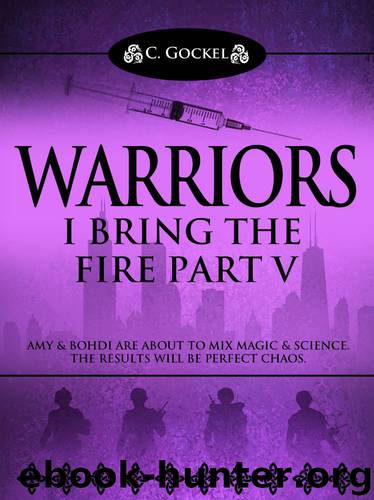 I Bring the Fire Part V: Warriors by C. Gockel