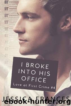 I Broke Into His Office (Love at First Crime Book 4) by Jessica Frances