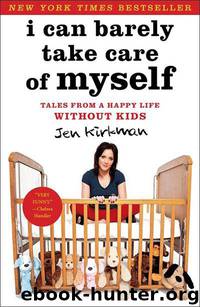 I Can Barely Take Care of Myself: Tales From a Happy Life Without Kids by Jen Kirkman
