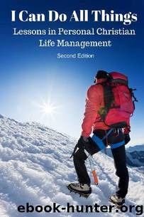 I Can Do All Things: Lessons in Personal Christian Life Management by Stephen Kurtzahn