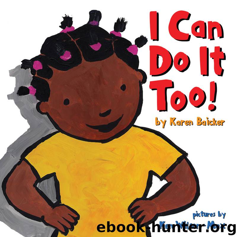 I Can Do It Too! by Karen Baicker Ken Wilson-Max