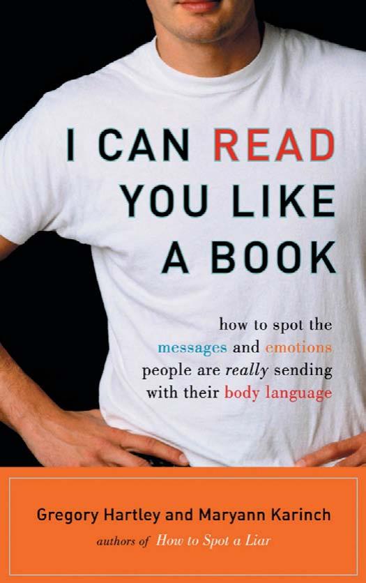 I Can Read You Like a Book : How to Spot the Messages and Emotions People Are Really Sending With Their Body Language by Hartley Gregory.; Karinch Maryann