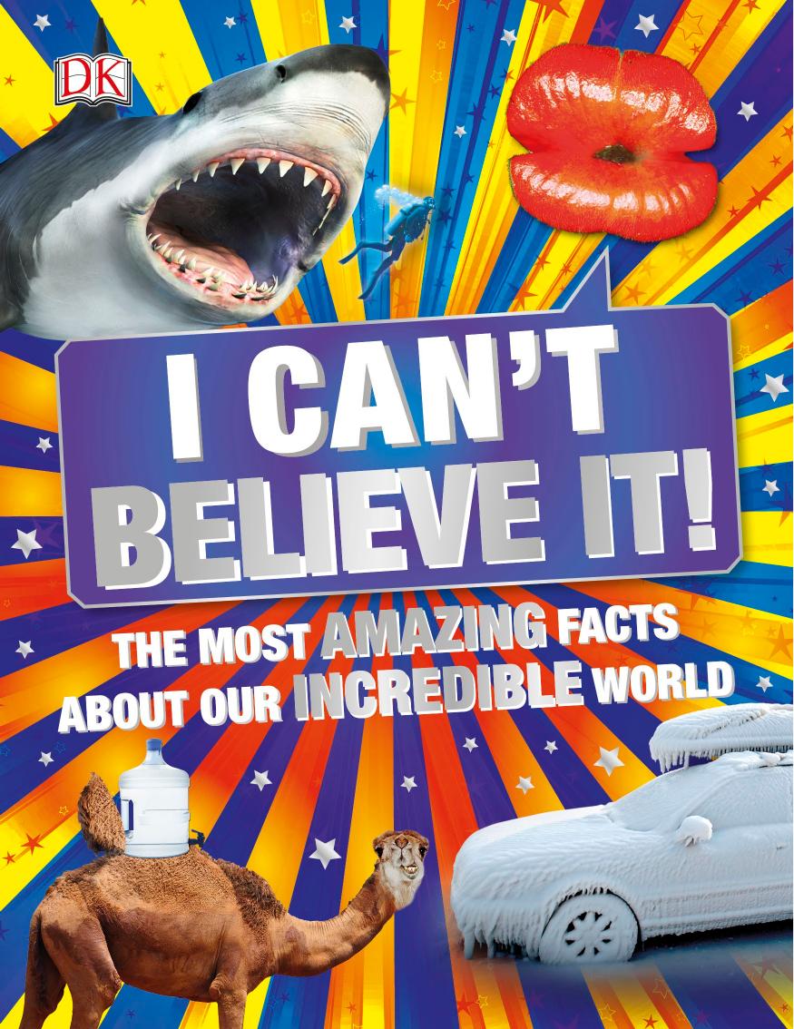 I Can't Believe It!: The Most Amazing Facts About Our Incredible World by DK