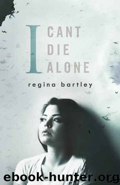 I Can't Die Alone by Regina Bartley