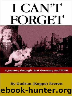 I Can't Forget: A Journey Through Nazi Germany and WWII by Gudrun (Koppe) Everett