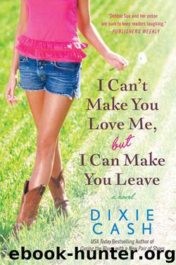 I Can't Make You Love Me, but I Can Make You Leave by Dixie Cash