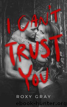 I Can't Trust You by Roxy Gray