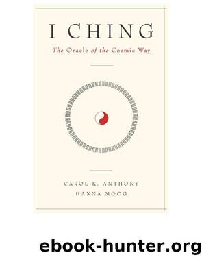 I Ching, The Oracle of the Cosmic Way by Moog Hanna & Anthony Carol K